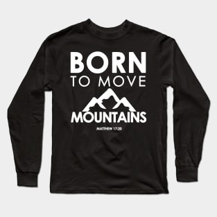 Born To Move Mountains Matthew 17:20 Bible Verse Christian Long Sleeve T-Shirt